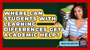 Where Can Students With Learning Differences Get Academic Help? - Junior Year Jumpstart