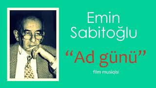 Emin Sabitoğlu - Ad Günü - Filminin Fon Musiqisi