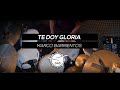 Te doy Gloria | Marco Barrientos | Drum Cover