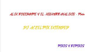 ALEX ROSE DAYME Y EL HIGH BRRAY ALEXIS - Mala (DJ ACZELMIX EXTENDED)