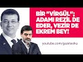 BİR ''VİRGÜL ''; ADAMI REZİL DE EDER, VEZİR DE EKREM BEY! #AliKarahasanoğlu
