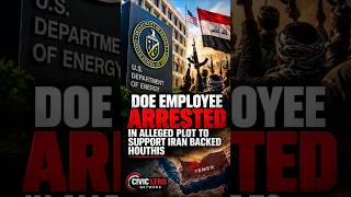 DOE Employee Arrested in Alleged Plot to Support Iran Backed Houthis.