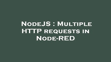 NodeJS : Multiple HTTP requests in Node-RED