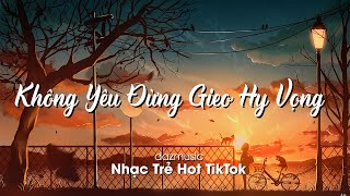 Không Yêu Đừng Gieo Hy Vọng Rồi Lại Dập Tắt Nhanh Chóng... | Top Nhạc Trẻ Hay Nhất Hiện Nay