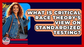 What Is Critical Race Theory's View On Standardized Testing - We Are Liberal