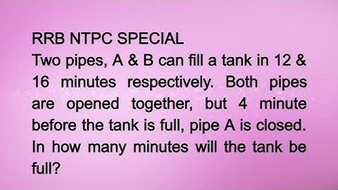 Two pipes, A & B can fill a tank in 12 & 16 minutes respectively. Both pipes are opened together,