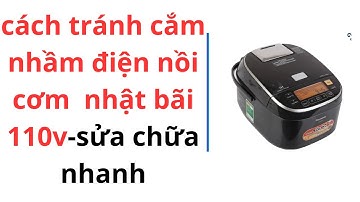nồi cơm điện panasonic 110v cắm nhầm 220v.kết luận  nhanh