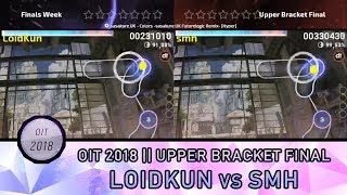 [ Highlights ] OIT 2018 | Upper Bracket Final : LoidKun vs smh
