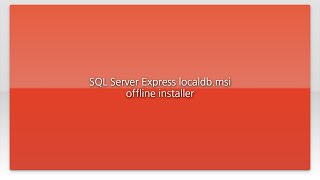 SQL Server Express localdb.msi offline installer