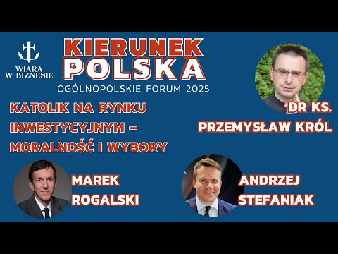 Katolik na rynku Inwestycyjnym – moralność i wybory - Stefaniak, Rogalski, dr ks. Król