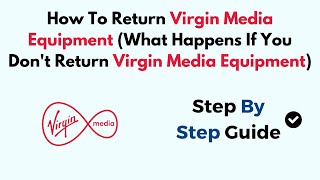 How To Return Virgin Media Equipment (What Happens If You Don't Return Virgin Media Equipment)