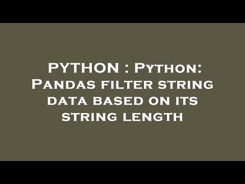 PYTHON : Python: Pandas filter string data based on its string length