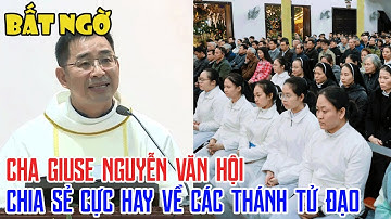 TIN MỚI! BẤT NGỜ CHA GIUSE NGUYỄN VĂN HỘI CHIA SẺ CỰC HAY HAY CÁC THÁNH TỬ ĐẠO VIỆT NAM