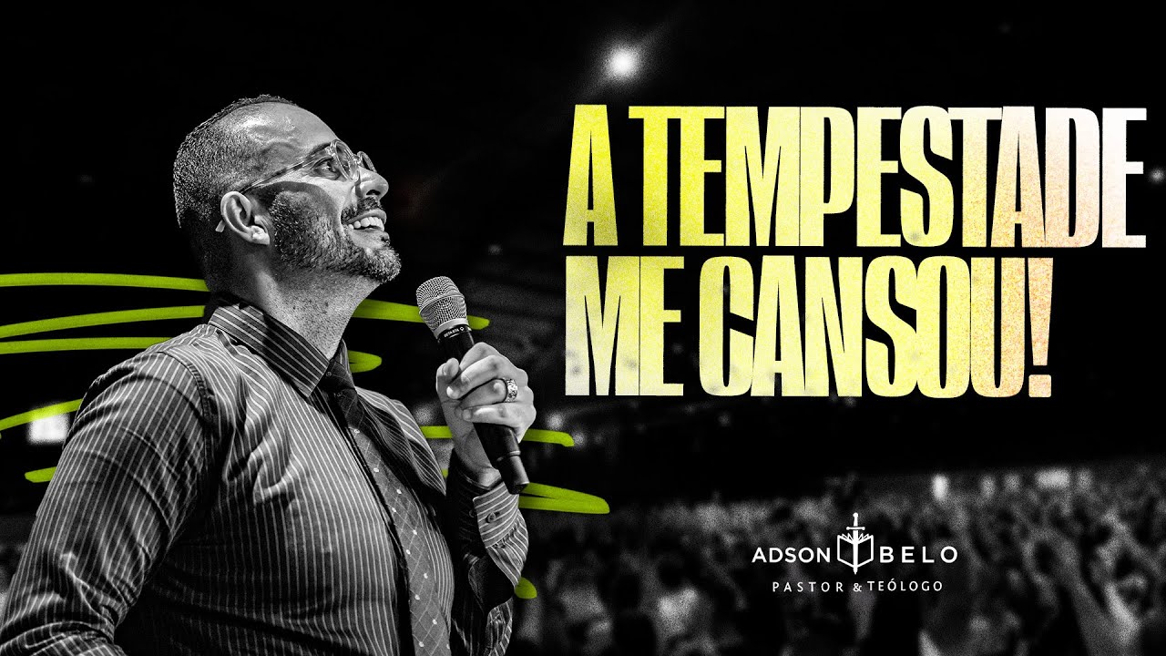A tempestade me cansou! | Pr. Adson Belo
