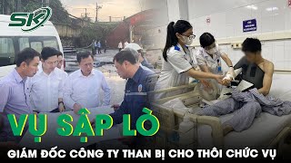 Vụ Sập Lò Thương Tâm Khiến 3 Công Nhân Tử Vong Ở Quảng Ninh: Cho Thôi Chức Vụ Giám Đốc Công Ty Than