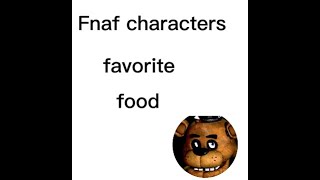 Fnaf characters favorite food (part1)