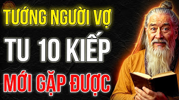 CỔ NHÂN DẠY: 10 Nét Tướng Phụ Nữ PHƯỚC DÀY, Tu 10 Kiếp Mới Gặp Được!|TRÍ TUỆ TINH HOA