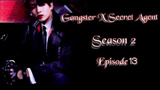 [JUNGKOOK FF] Gangster X Secret Agent : Season 2 [EP:13]