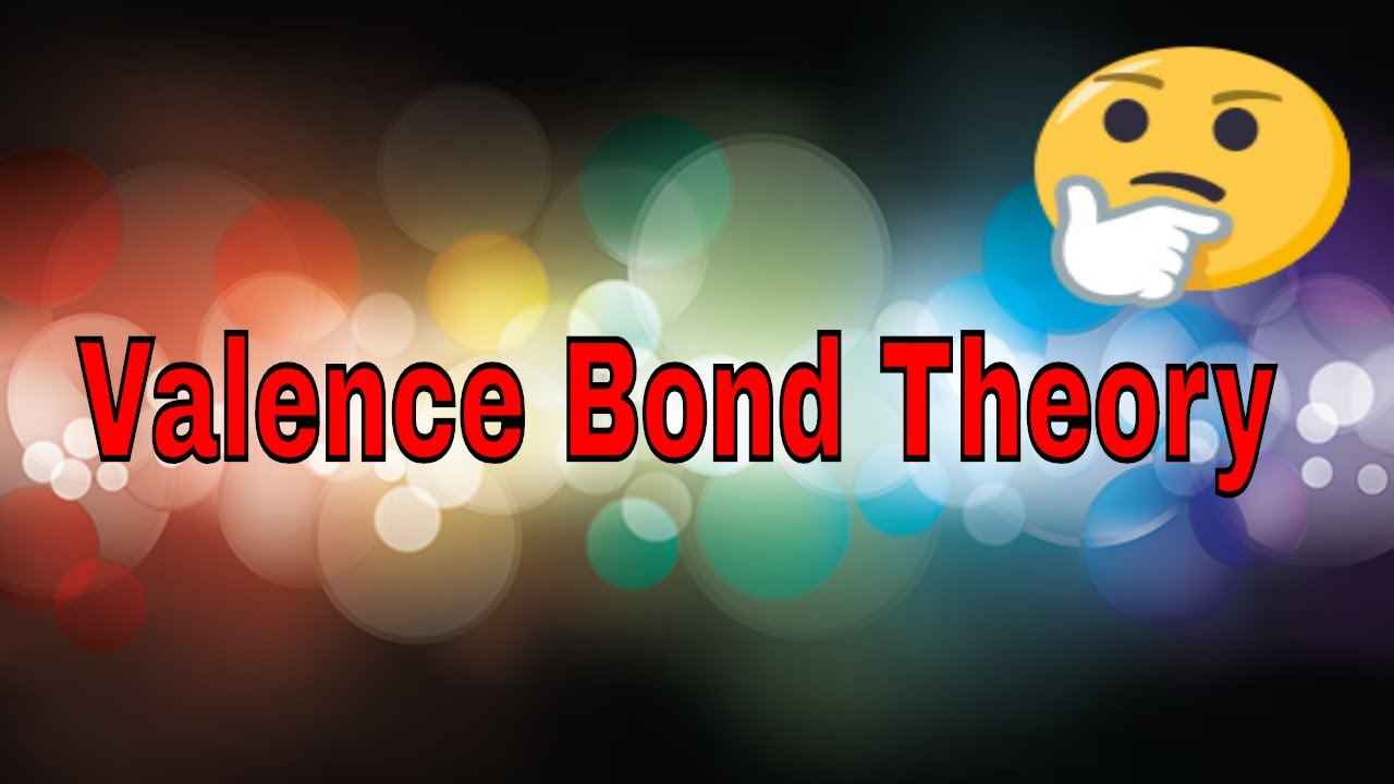 Valence Bond Theory Class 11 Chemistry Valence Bond Theory 