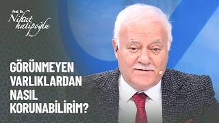 Sürekli Görünmeyen Varlıkların Bana Musallat Olacağını Düşünüyorum Ne Yapmalıyım? - Nihat Hatipoğlu