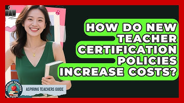How Do New Teacher Certification Policies Increase Costs? - Aspiring Teacher Guide