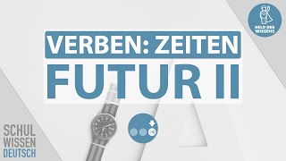 Futur 2, Futur II, vollendete Zukunft, Zeiten, Zeitformen Verb - Grammatik Schule Deutsch