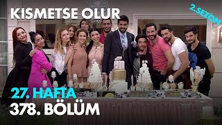 Kısmetse Olur 27. Hafta 378. Bölüm - Full Bölüm