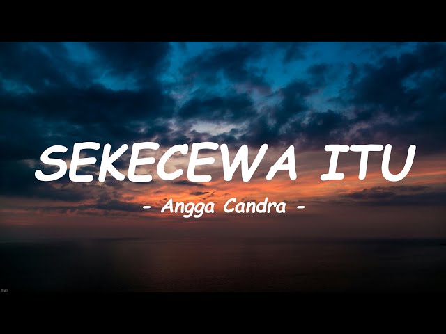 Angga Candra - Sekecewa Itu ( Lirik ) class=