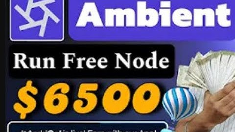 Ambient Network Airdrop - Run Early Node Earn Rewards - $3000 $6500