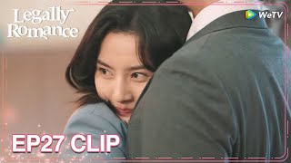 Legally Romance | Clip EP27 | Qian Wei hugged Lu Xun tightly and refused to let him go! | ENG SUB