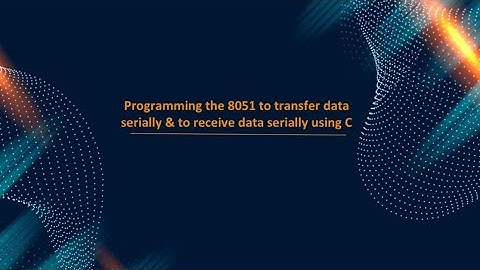 Programming the 8051 to transfer data serially & to receive data serially using C.
