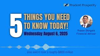 5 Things You Need to Know Today! - Wednesday August 6, 2025