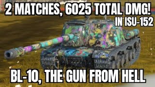 BL-10, THE GUN FROM HELL: ISU-152 gameplay (World of Tanks Blitz) (2 Matches, 6025 Total damage!)