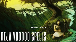 Arrhythmia - Deja Voodoo Spells