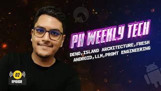 PH Weekly Tech || Deno | Island Architecture | Fresh | Android | LLM | Prompt Engineering || Ep 02