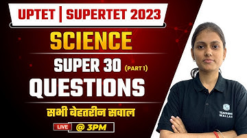 Science For UPTET | SUPERTET 2023 | Science Super 30 Questions Part-1 | Sarika Dwivedi