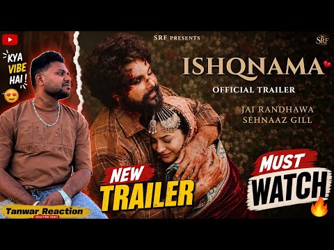 REACTION ON ISHQNAMA OFFICIAL TRAILER JAI RANDHAWA FT. SHEHNAAZ GILL | LATEST PUNJABI MOVIE 2026
