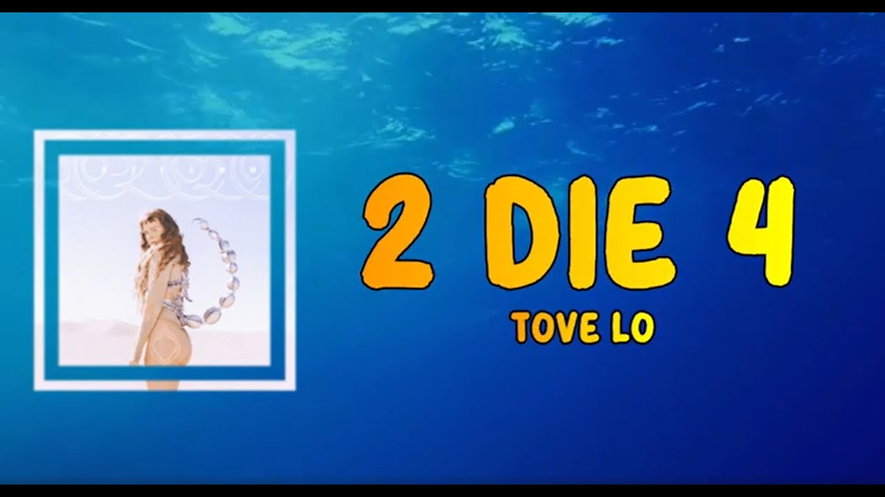 Tove Lo - 2 Die 4  Jiafei Lyrics, Meaning & Videos