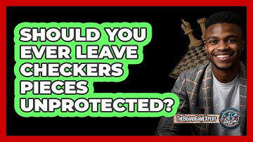 Should You Ever Leave Checkers Pieces Unprotected? - The Board Game Xpert