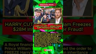 HARRY CUT OFF! 🌋 William Freezes $28M Inheritance After Fraud Discovery!