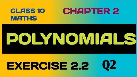 POLYNOMIALS CLASS 1O EX 2.2 Q2 | CLASS 10 MATHS CH 2 POLYNOMIALS EX 2.2 | CLASS 10 POLYNOMIALS |