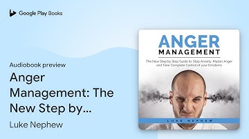 Anger Management: The New Step by Step Guide to… by Luke Nephew · Audiobook preview