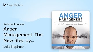 Anger Management: The New Step by Step Guide to… by Luke Nephew · Audiobook preview