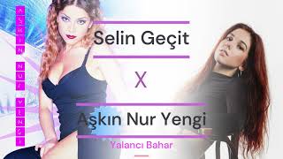 Yalancı Bahar - Selin Geçit X Aşkın Nur Yengi Mashup Cover Resimi