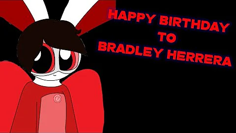 Happy Birthday To Bradley Herrera (2008-2023)
