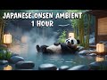 Japanese Onsen Serenity – Calming Hot Spring Ambient for Mindfulness &amp; Peace | Relaxing Panda
