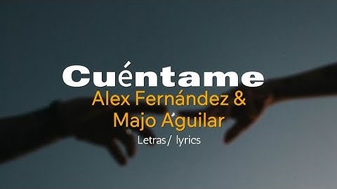 Alex Fernández & Majo Aguilar - Cuéntame ( lyrics)