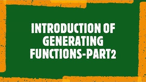 MAT 203 # INTRODUCTION TO GENERATING FUNCTIONS-PART 2 # GENERATING FUNCTIONS AND RECURRENCE RELATION