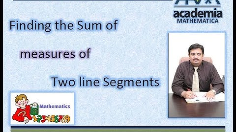 Finding the Sum of measures of Two Line Segments(Practical Geometry)Basic Concepts V.01