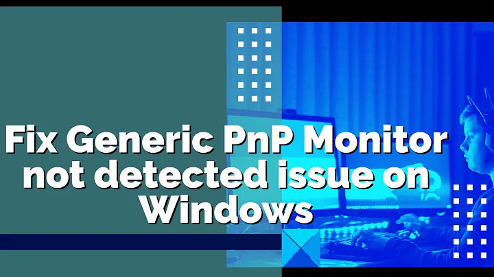 Fix Generic PnP Monitor not detected issue on Windows